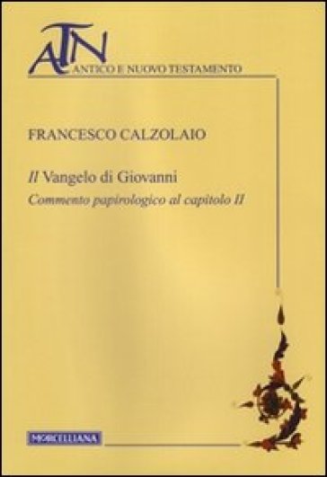 Il Vangelo di Giovanni. Commento papirologico al capitolo II - Francesco Calzolaio