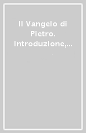 Il Vangelo di Pietro. Introduzione, versione, commento