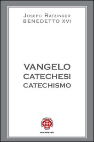 Vangelo, catechesi, catechismo - Benedetto XVI (Papa Joseph Ratzinger)