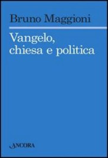 Vangelo, chiesa e politica - Bruno Maggioni