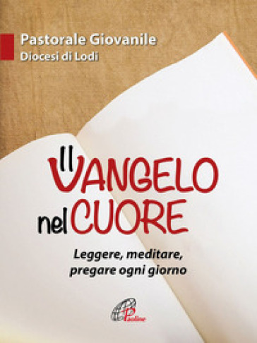 Il Vangelo nel cuore. Leggere, meditare, pregare ogni giorno - Guglielmo Cazzulani - Lucia Corini - Bianca Bosia - Carmelitane Monache