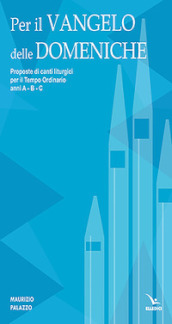 Per il Vangelo delle domeniche. Proposte di canti liturgici per il tempo ordinario. Anni A-B-C