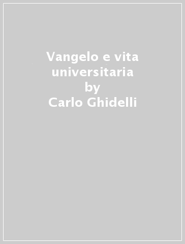 Vangelo e vita universitaria - Carlo Ghidelli