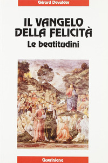 Il Vangelo della felicità. Le beatitudini - Gérard Devulder