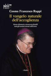 Il Vangelo naturale dell accoglienza. Siamo chiamati a riconoscere fratelli tutti gli uomini viventi sulla terra