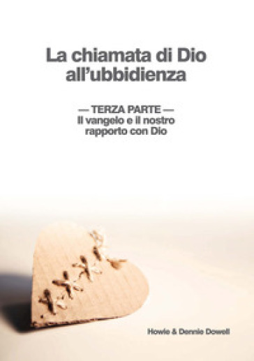 Il Vangelo e il nostro rapporto con Dio. Ediz. a spirale - Howie Dowell - Dennie Dowell