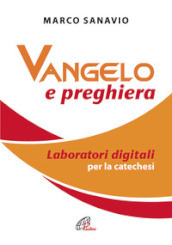 Vangelo e preghiera. Laboratori digitali per la catechesi