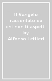 Il Vangelo raccontato da chi non ti aspetti