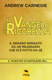 Il Vangelo della ricchezza. Il denaro spiegato da un milionario che si è fatto da sé. Con ebook