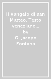 Il Vangelo di san Matteo. Testo veneziano (rist. anast. Londra, 1859)