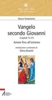 Vangelo secondo Giovanni. Capitoli 12-21. Amore fino all estremo