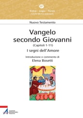 Vangelo secondo Giovanni. Capitoli 1-11. I segni dell amore