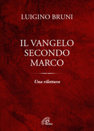 Il Vangelo secondo Marco. Una rilettura - Luigino Bruni