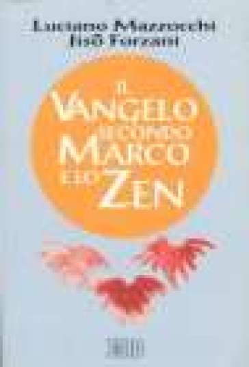 Il Vangelo secondo Marco e lo zen - Luciano Mazzocchi - Jisò Forzani
