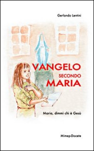 Vangelo secondo Maria. Maria, dimmi chi è Gesù - Gerlando Lentini