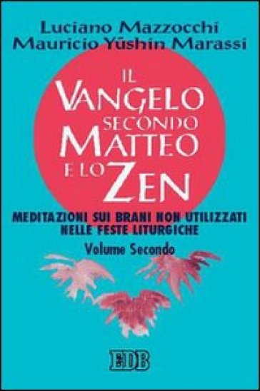 Il Vangelo secondo Matteo e lo zen. 2: Meditazioni sui brani non utilizzati nelle feste liturgiche - Luciano Mazzocchi - Y. Mauricio Marassi
