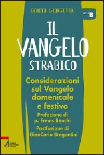 Il Vangelo strabico. Considerazioni sul vangelo domenicale e festivo. Anno B - Benito Giorgetta