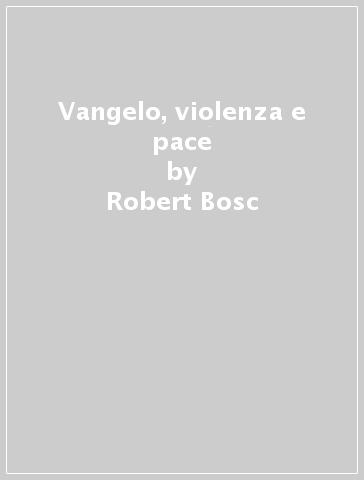 Vangelo, violenza e pace - Robert Bosc