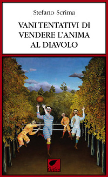 Vani tentativi di vendere l'anima al diavolo. Ediz. integrale - Stefano Scrima