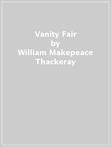 Vanity Fair - William Makepeace Thackeray