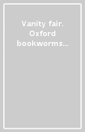 Vanity fair. Oxford bookworms library. Livello 6. Con CD Audio formato MP3. Con espansione online