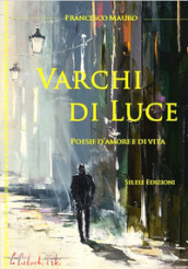 Varchi di luce. Poesie d amore e di vita