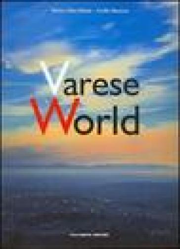 Varese World. Ediz. italiana e inglese - Pietro Macchione - Carlo Meazza