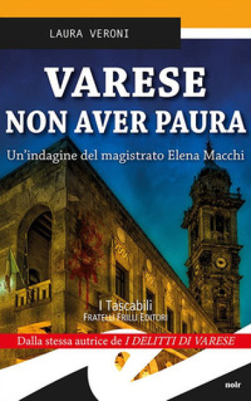Varese non aver paura. Un'indagine del magistrato Elena Macchi - Laura Veroni