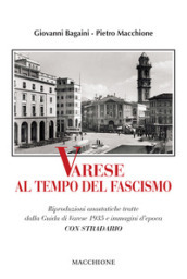 Varese al tempo del fascismo. Riproduzioni anastatiche tratte dalla Guida di Varese 1935 e immagini d epoca