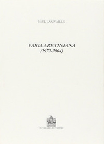 Varia aretiniana (1972-2004) - Paul Larivaille