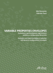 Variable properties envelopes. Evoluzione e sperimentazione negli involucri selettivi e a configurazioni dinamiche. Ediz. italiana e inglese