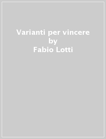 Varianti per vincere - Fabio Lotti