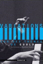 Variations sur des thèmes de Gould (Version enrichie)