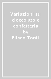 Variazioni su cioccolato e confetteria