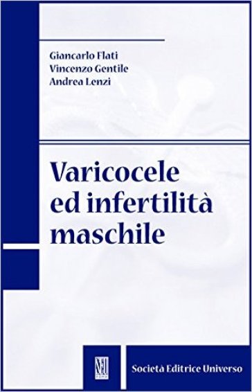 Varicocele ed infertilità maschile - Vincenzo Gentile - Giancarlo Flati - Andrea Lenzi