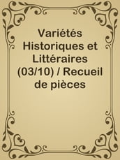 Variétés Historiques et Littéraires (03/10) / Recueil de pièces volantes rares et curieuses en prose et en vers