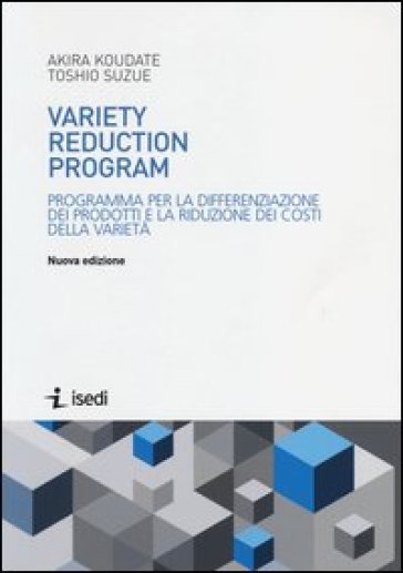 Variety reduction program. Programma per la differenziazione dei prodotti e la riduzione dei costi della varietà - Akira Koudate - Toshio Suzue