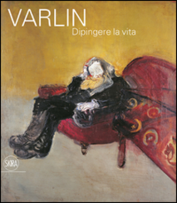 Varlin. Dipingere la vita