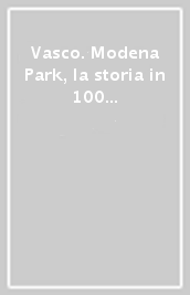 Vasco. Modena Park, la storia in 100 foto del concerto dei record
