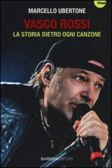 Vasco Rossi. La storia dietro ogni canzone - Marcello Ubertone