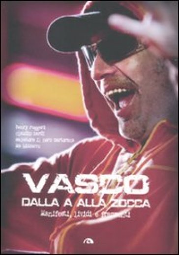 Vasco dalla A alla Zocca. Manifesti lividi e frammenti. Ediz. illustrata - Henry Ruggeri - Salvatore Martorana - Claudio Bardi