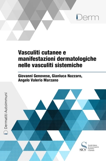 Vasculiti cutanee e manifestazioni dermatologiche nelle vasculiti sistemiche - Angelo Valerio Marzano - Gianluca Nazzaro - Giovanni Genovese