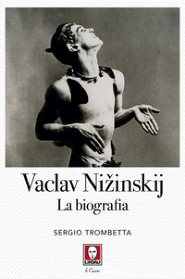 Vaslav Nizinskij. La biografia - Sergio Trombetta