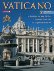 Il Vaticano. La Basilica di S. Pietro, i musei vaticani, la Cappella Sistina. Con video online