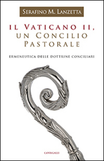 Il Vaticano II, un Concilio pastorale. Ermeneutica delle dottrine conciliari - Serafino Maria Lanzetta | 