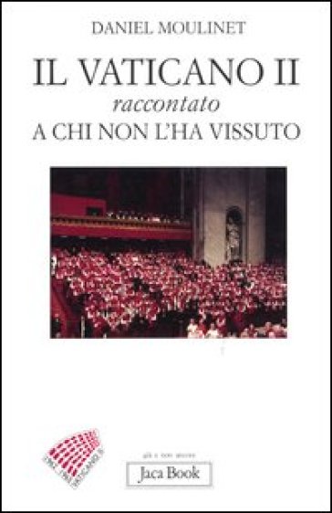 Il Vaticano II raccontato a chi non l'ha vissuto - Daniel Moulinet