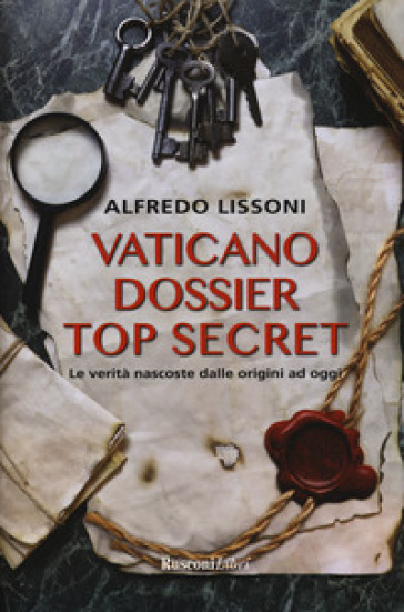 Vaticano dossier top secret. Le verità nascoste dalle origini ad oggi - Alfredo Lissoni