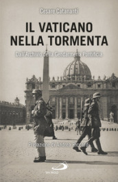 Il Vaticano nella tormenta. 1940-1944. La prospettiva inedita dell