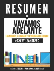 Vayamos Adelante: Las Mujeres, El Trabajo Y La Voluntad De Liderar Resumen Del Libro De Sheryl Sandberg