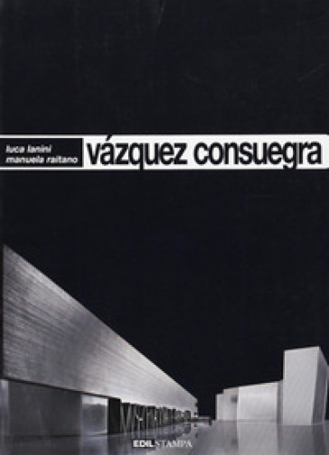 Vàzquez Consuegra. Ediz. illustrata - Manuela Raitano - Luca Lanini